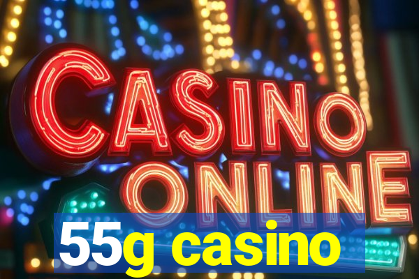 55g casino